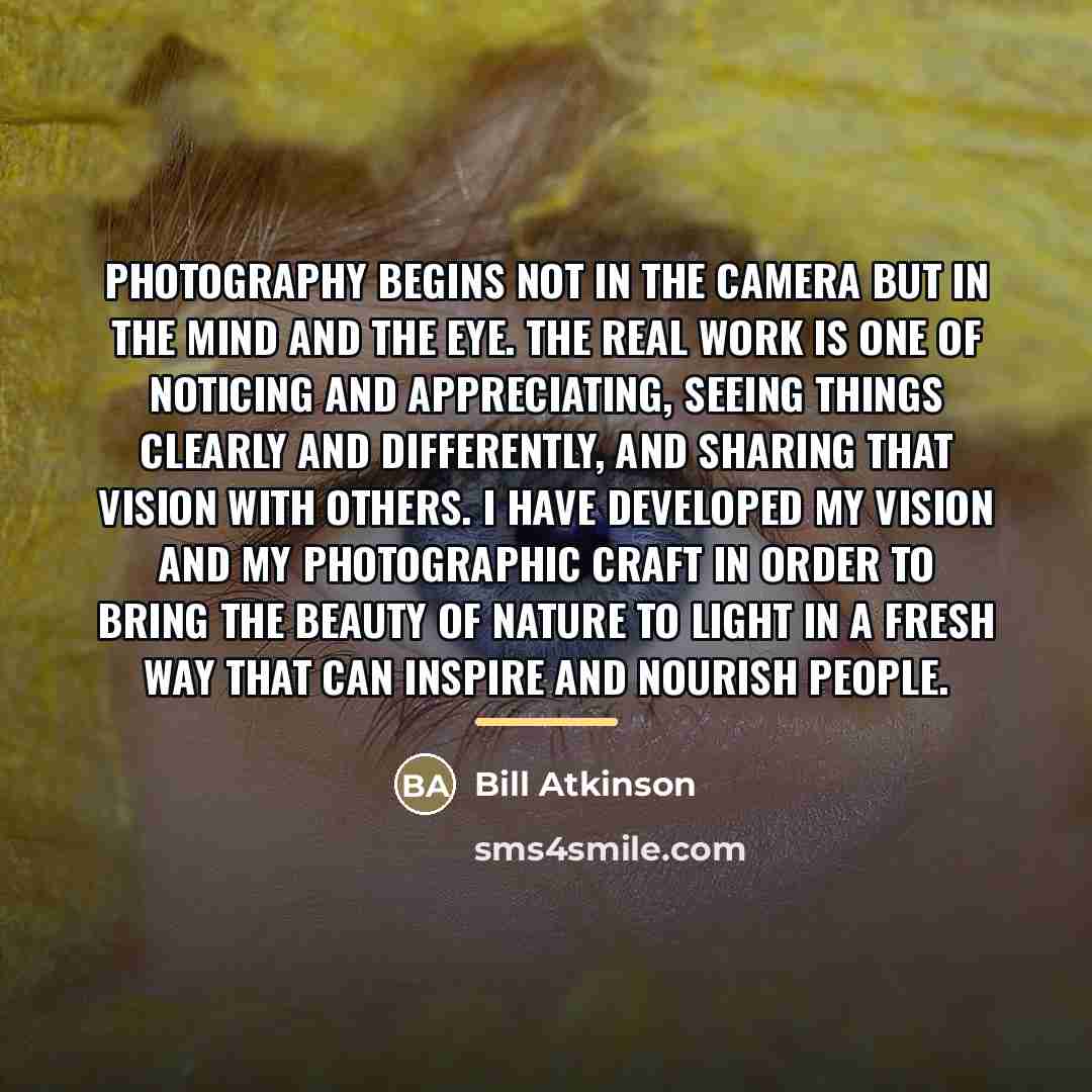 “Photography begins not in the camera but in the mind…” quote by Bill Atkinson