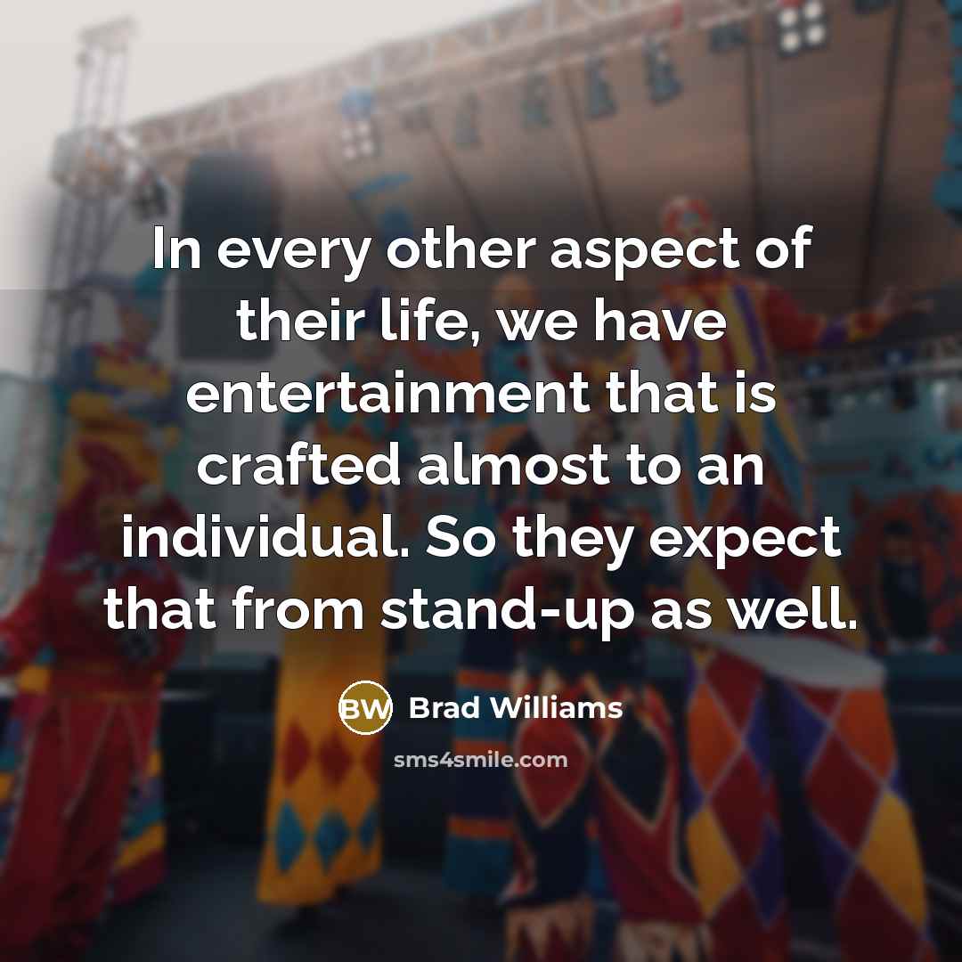 “In every other aspect of their life, we have entertainment…” quote by Brad Williams