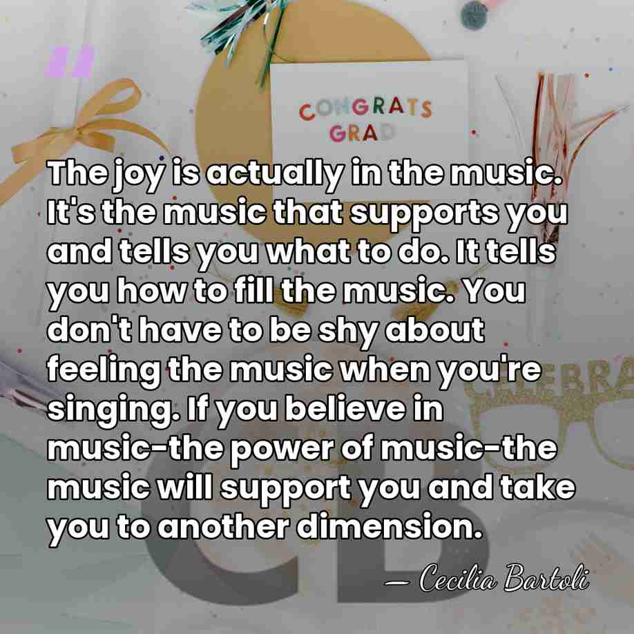 The joy is actually in the music. It's the music that supports&hellip; - Cecilia Bartoli