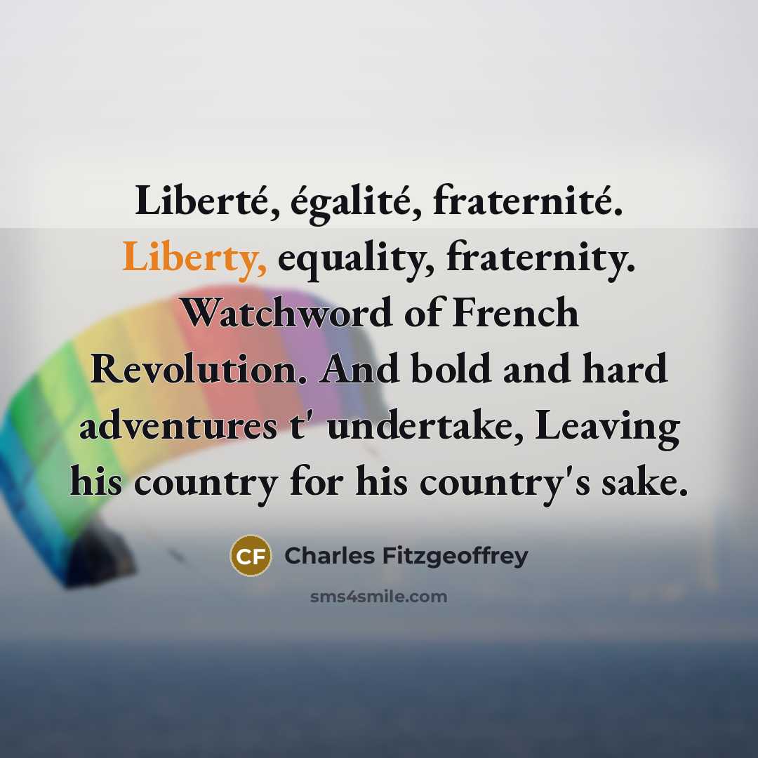 “Liberté, égalité, fraternité. Liberty, equality, fraternity. Watchword of French Revolution.…” quote by Charles Fitzgeoffrey