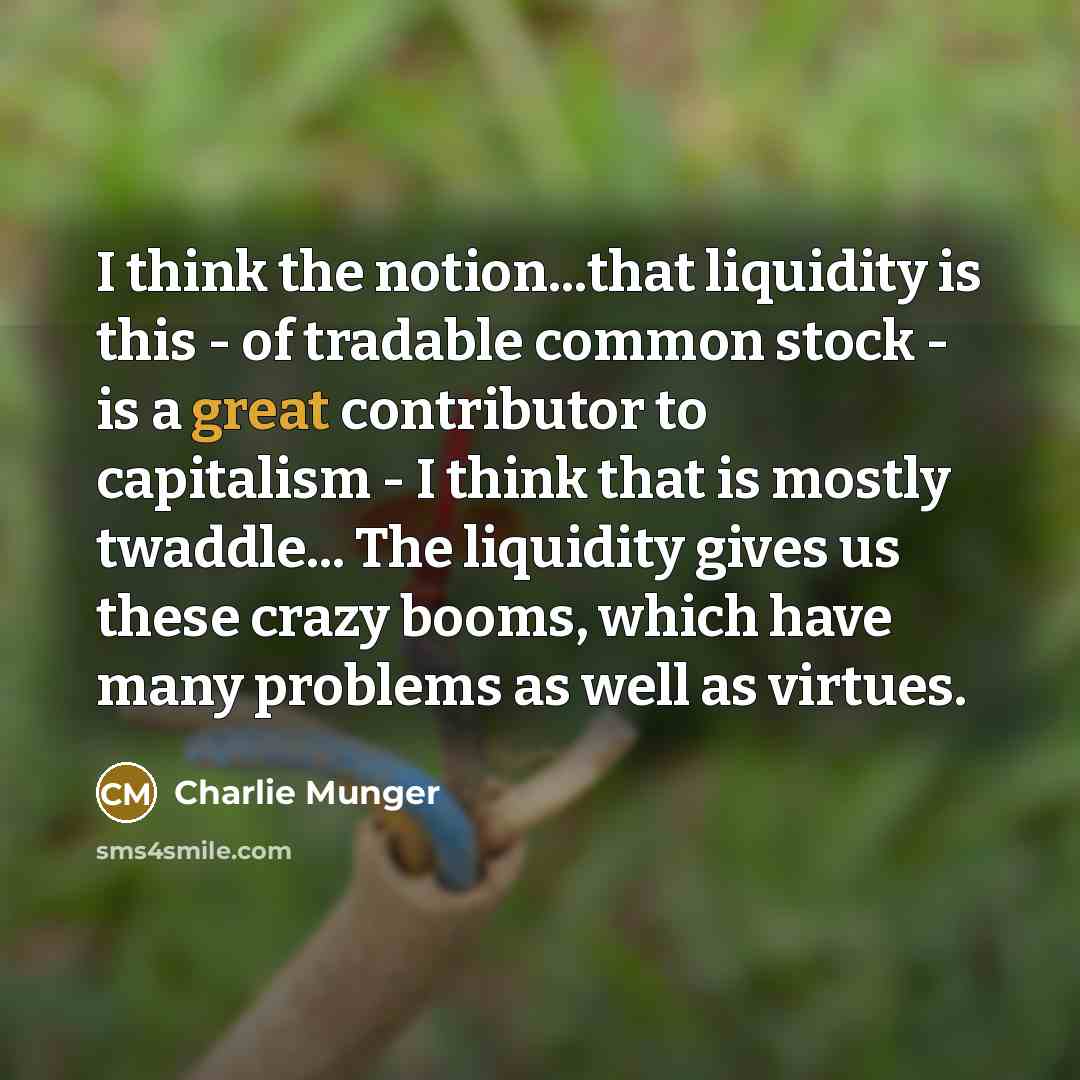“I think the notion...that liquidity is this - of tradable…” quote by Charlie Munger
