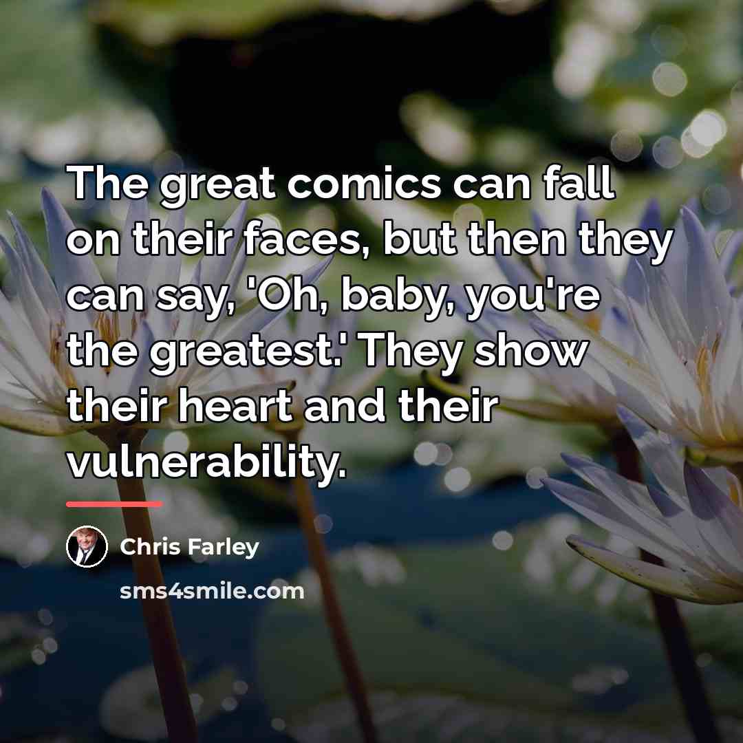 “The great comics can fall on their faces, but then…” quote by Chris Farley