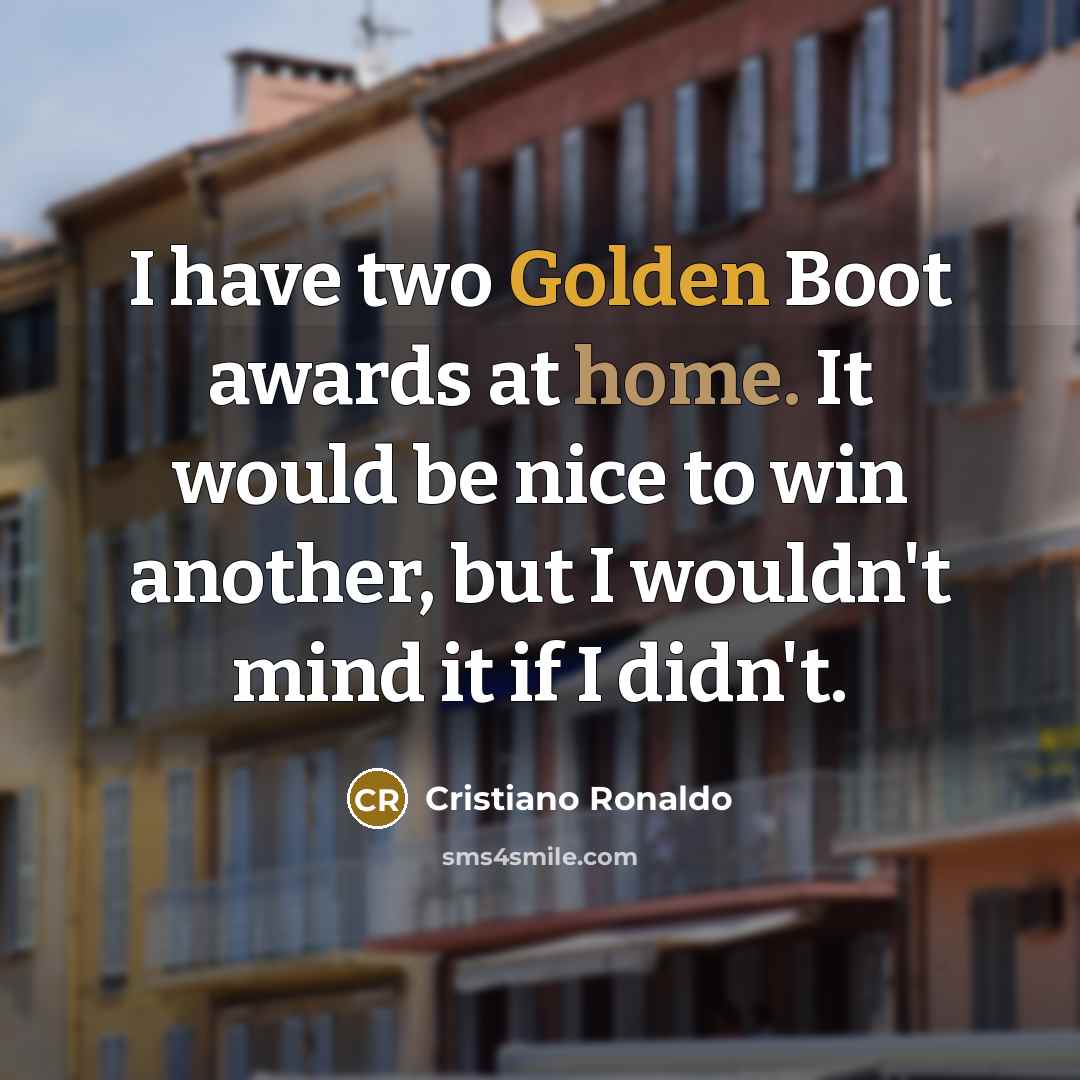 “I have two Golden Boot awards at home. It would…” quote by Cristiano Ronaldo