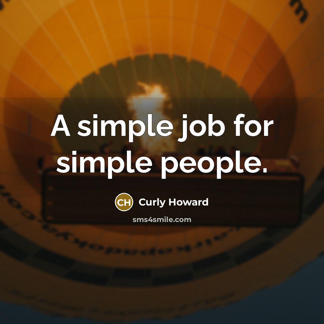 “A simple job for simple people.…” quote by Curly Howard