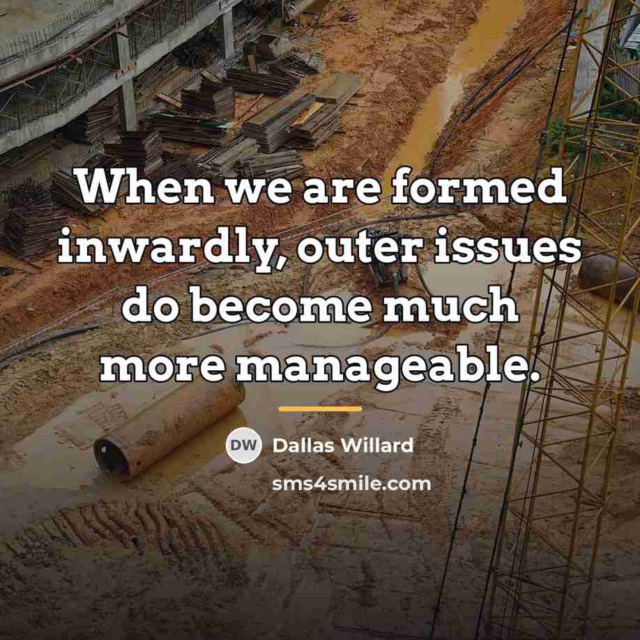 “When we are formed inwardly, outer issues do become much…” quote by Dallas Willard