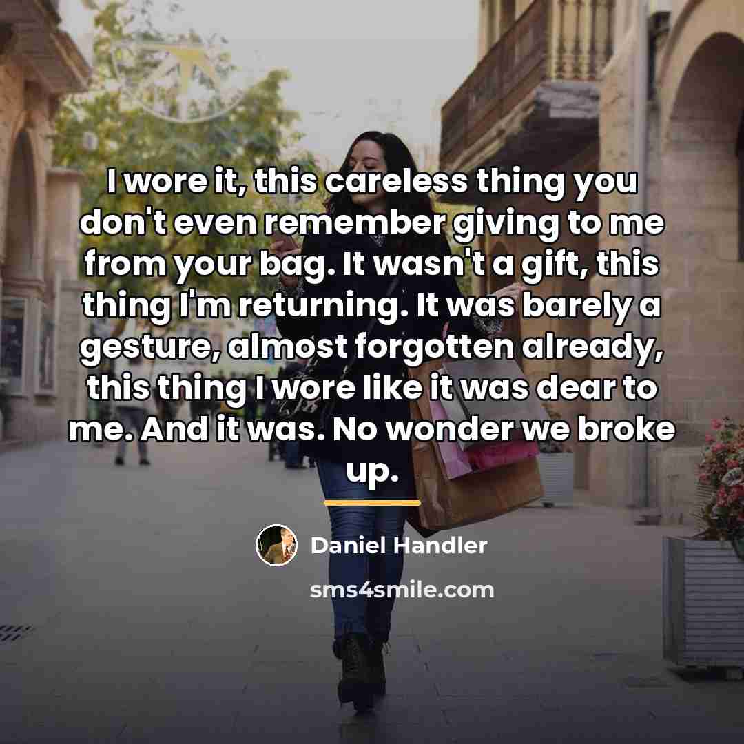 “I wore it, this careless thing you don't even remember…” quote by Daniel Handler