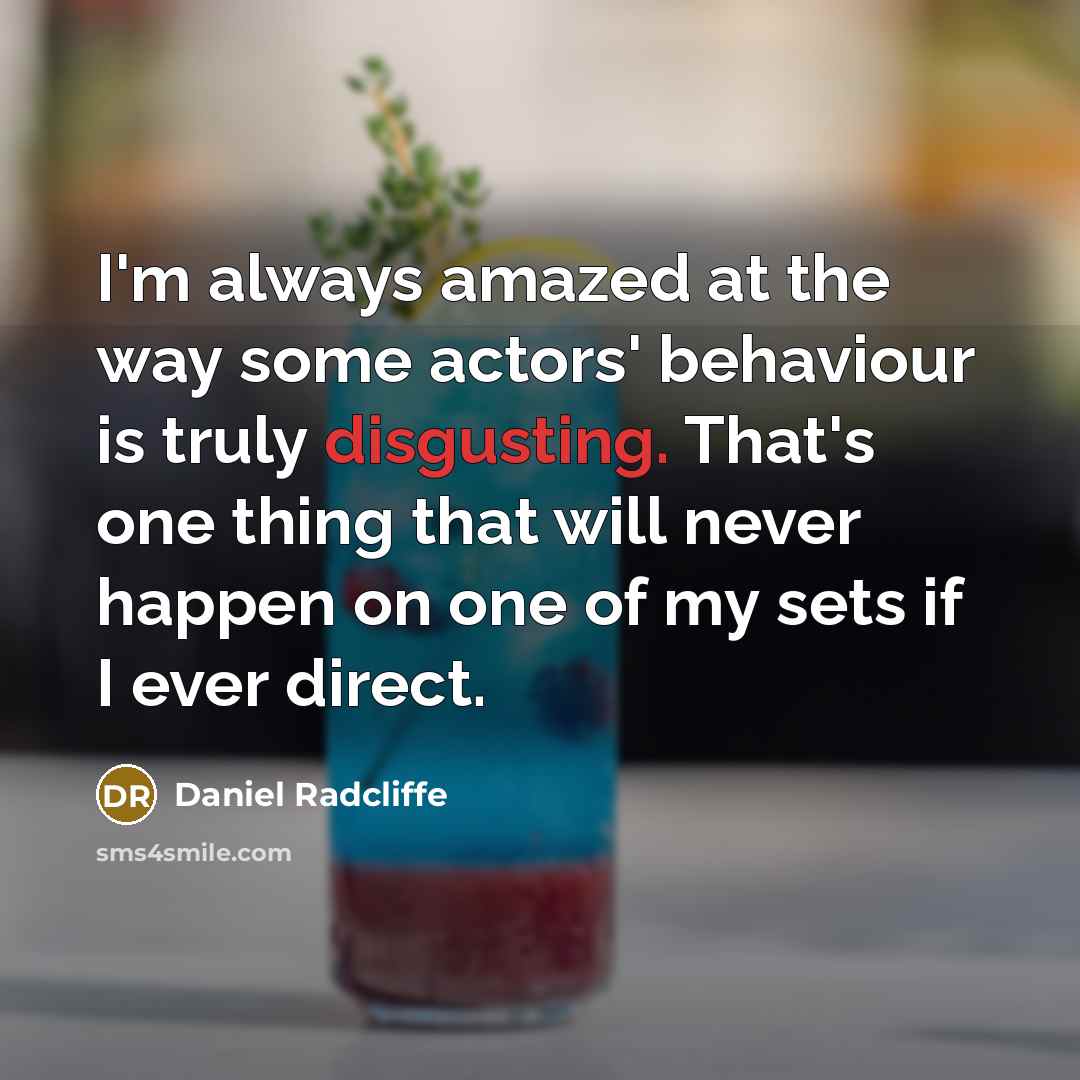 “I'm always amazed at the way some actors' behaviour is…” quote by Daniel Radcliffe
