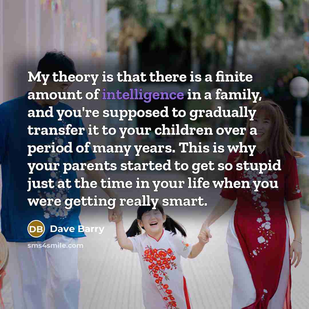 “My theory is that there is a finite amount of…” quote by Dave Barry