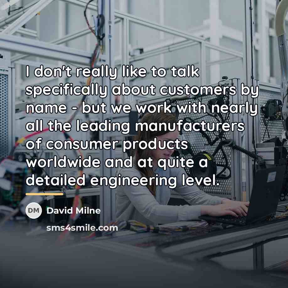 “I don't really like to talk specifically about customers by…” quote by David Milne