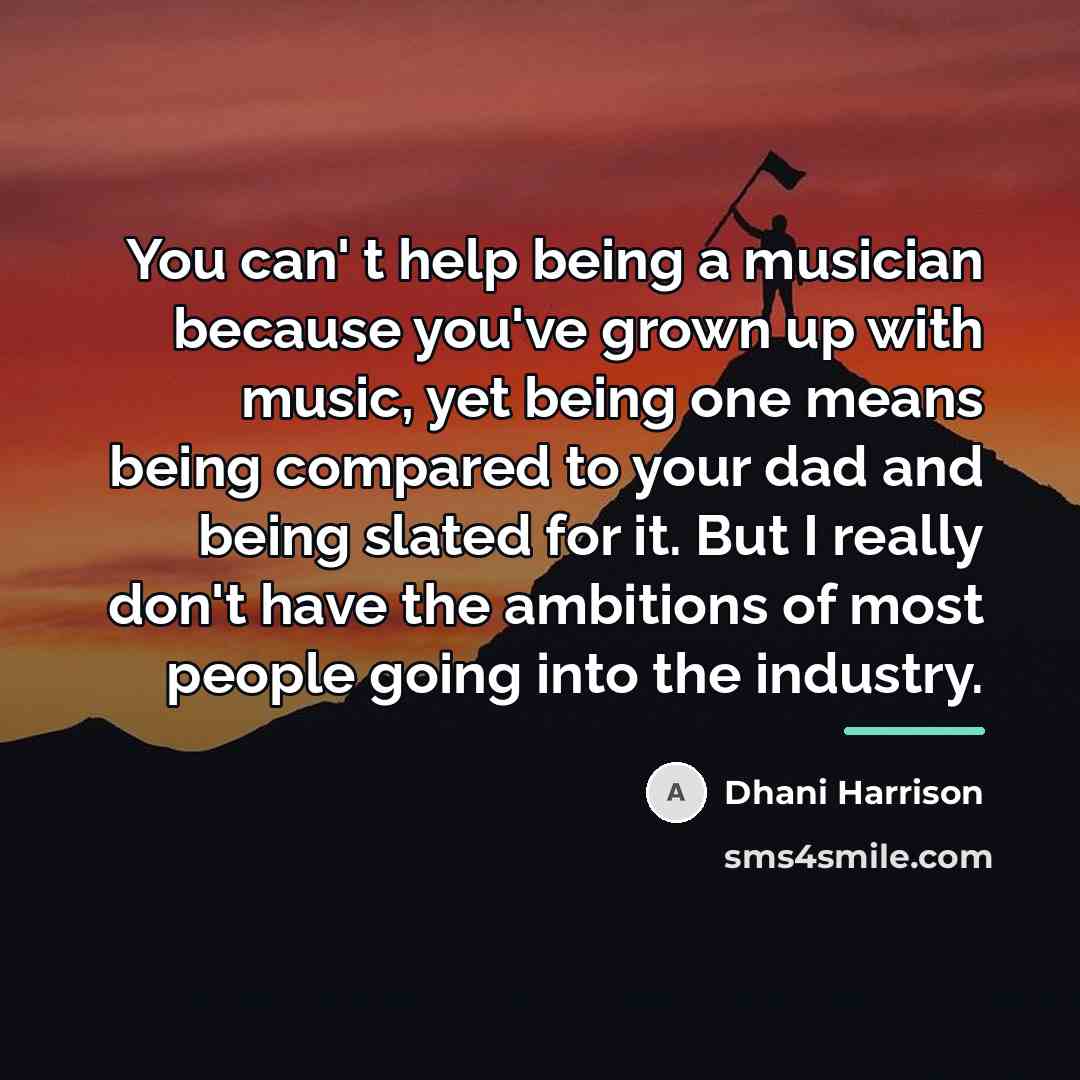“You can' t help being a musician because you've grown…” quote by Dhani Harrison