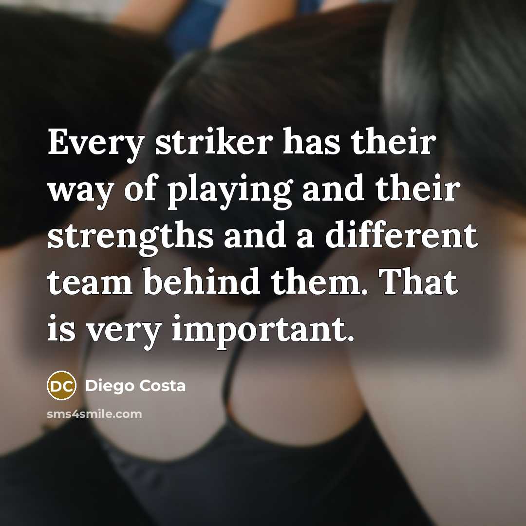“Every striker has their way of playing and their strengths…” quote by Diego Costa