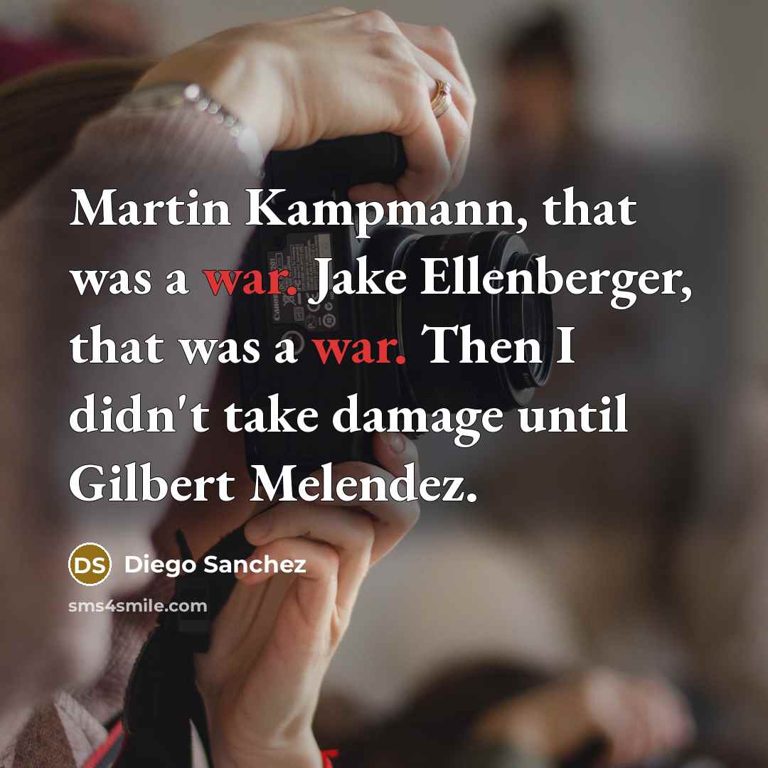 “Martin Kampmann, that was a war. Jake Ellenberger, that was…” quote by Diego Sanchez