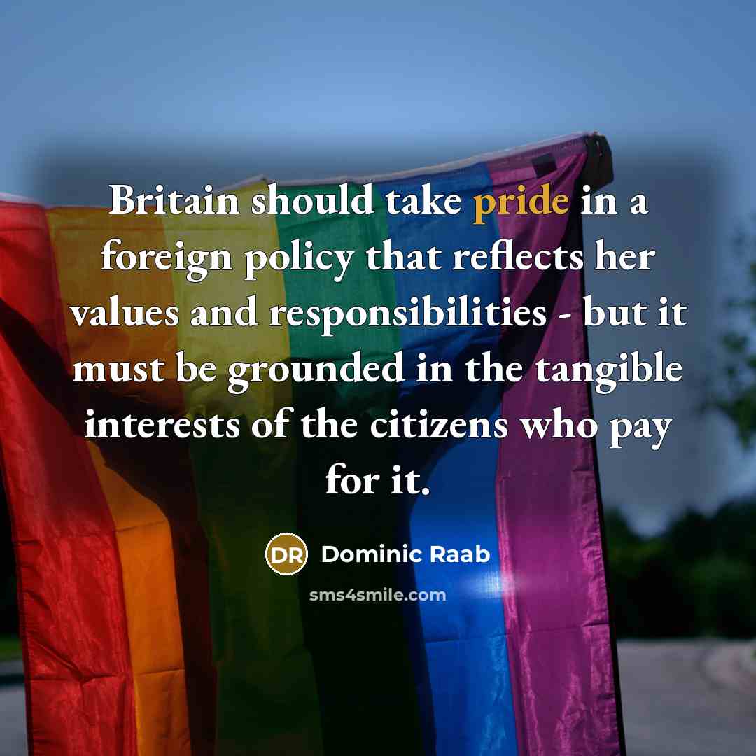 “Britain should take pride in a foreign policy that reflects…” quote by Dominic Raab