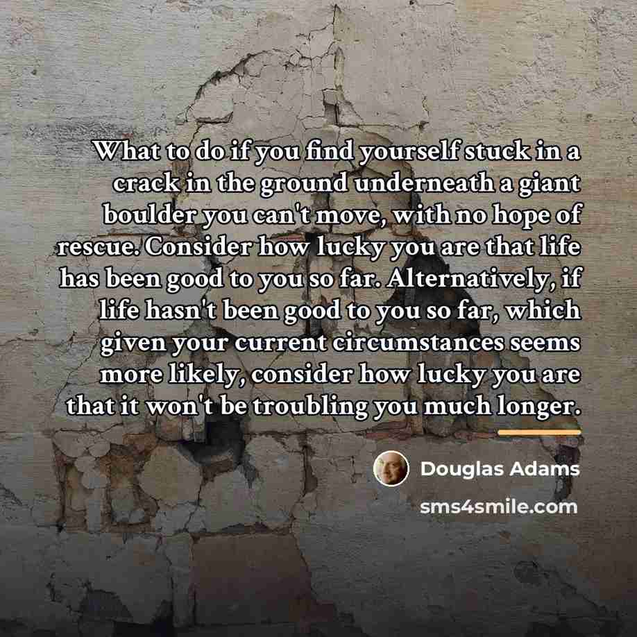 “What to do if you find yourself stuck in a…” quote by Douglas Adams