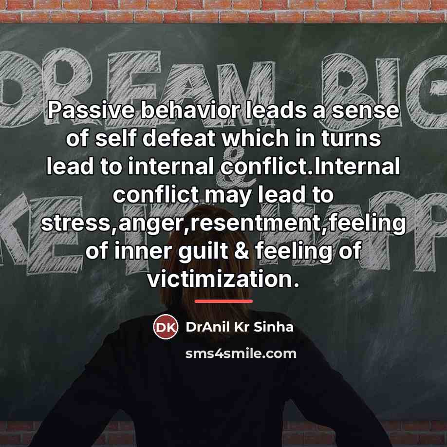 “Passive behavior leads a sense of self defeat which in…” quote by DrAnil Kr Sinha