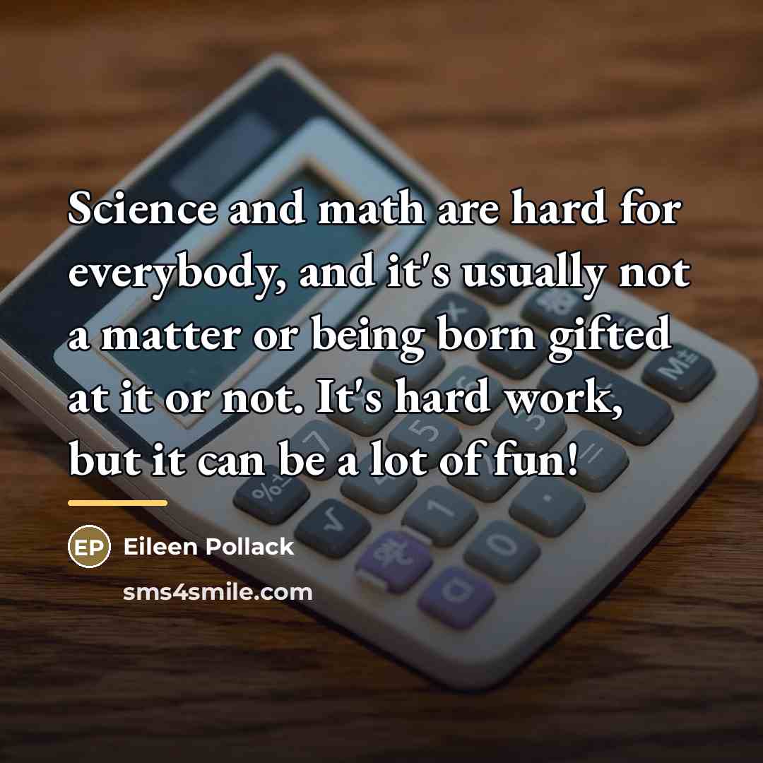“Science and math are hard for everybody, and it's usually…” quote by Eileen Pollack