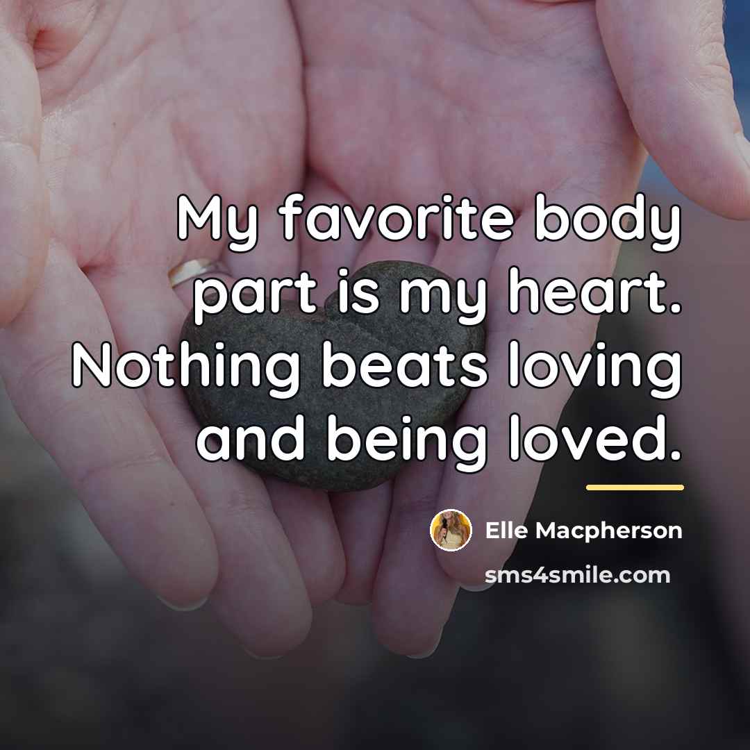 “My favorite body part is my heart. Nothing beats loving…” quote by Elle Macpherson