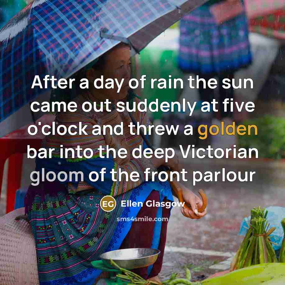 “After a day of rain the sun came out suddenly…” quote by Ellen Glasgow
