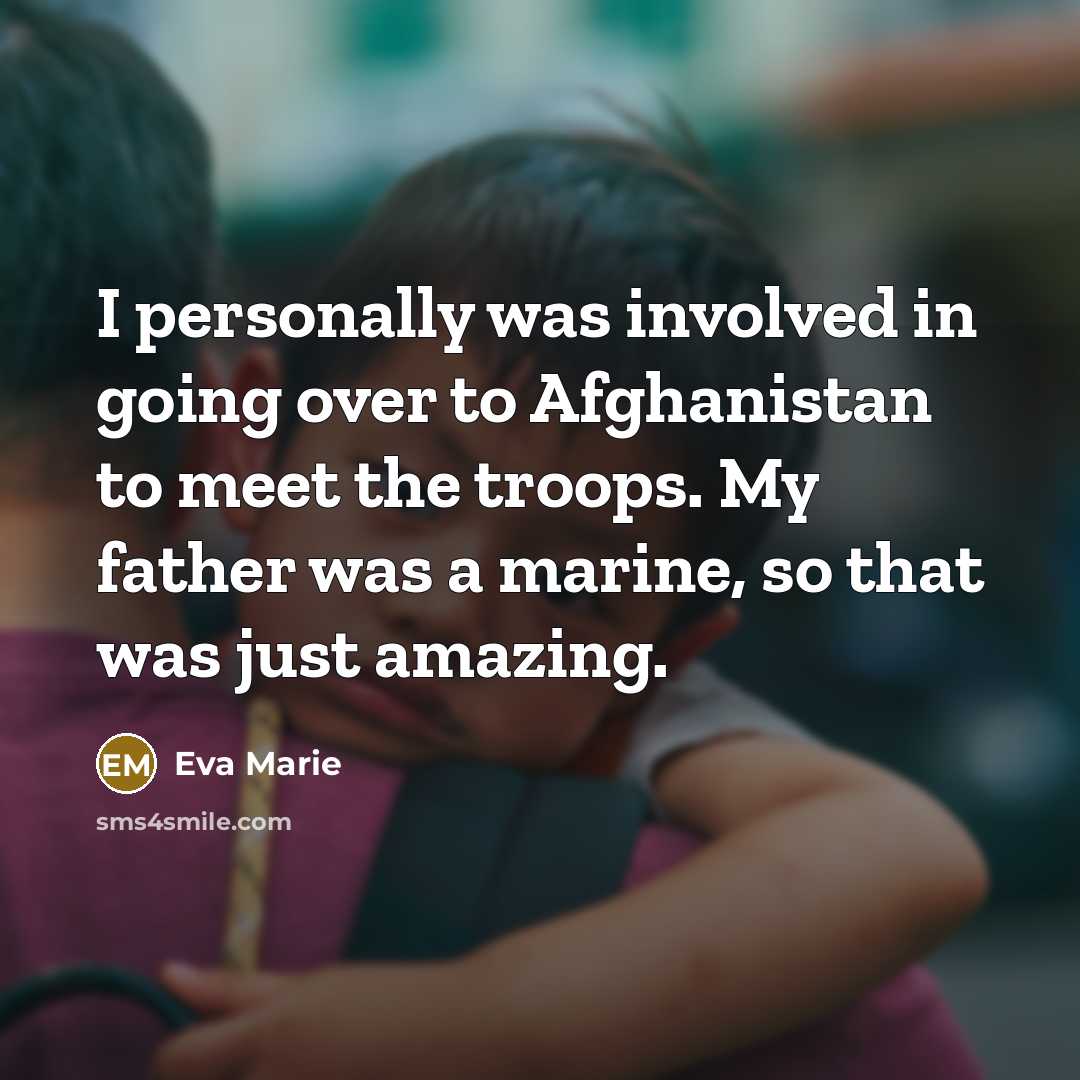 “I personally was involved in going over to Afghanistan to…” quote by Eva Marie