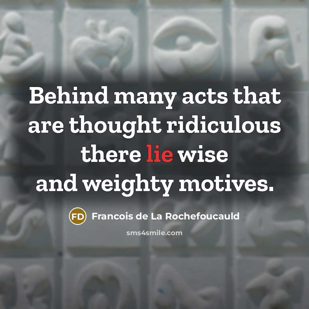 “Behind many acts that are thought ridiculous there lie wise…” quote by Francois de La Rochefoucauld