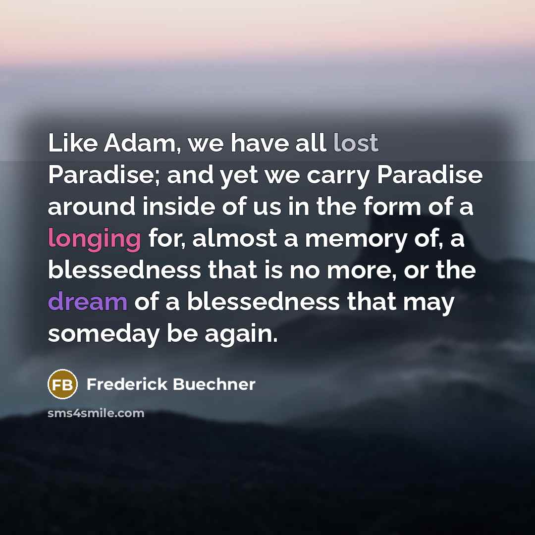 “Like Adam, we have all lost Paradise; and yet we…” quote by Frederick Buechner