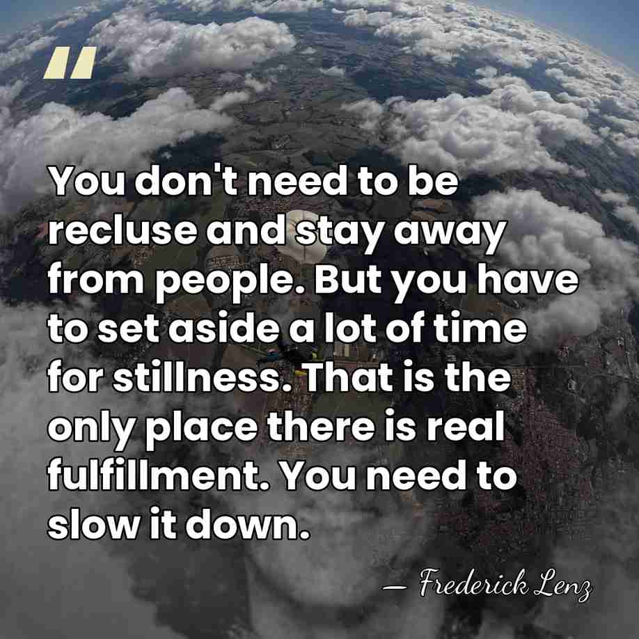 You don't need to be recluse and stay away from people. But&hellip; - Frederick Lenz