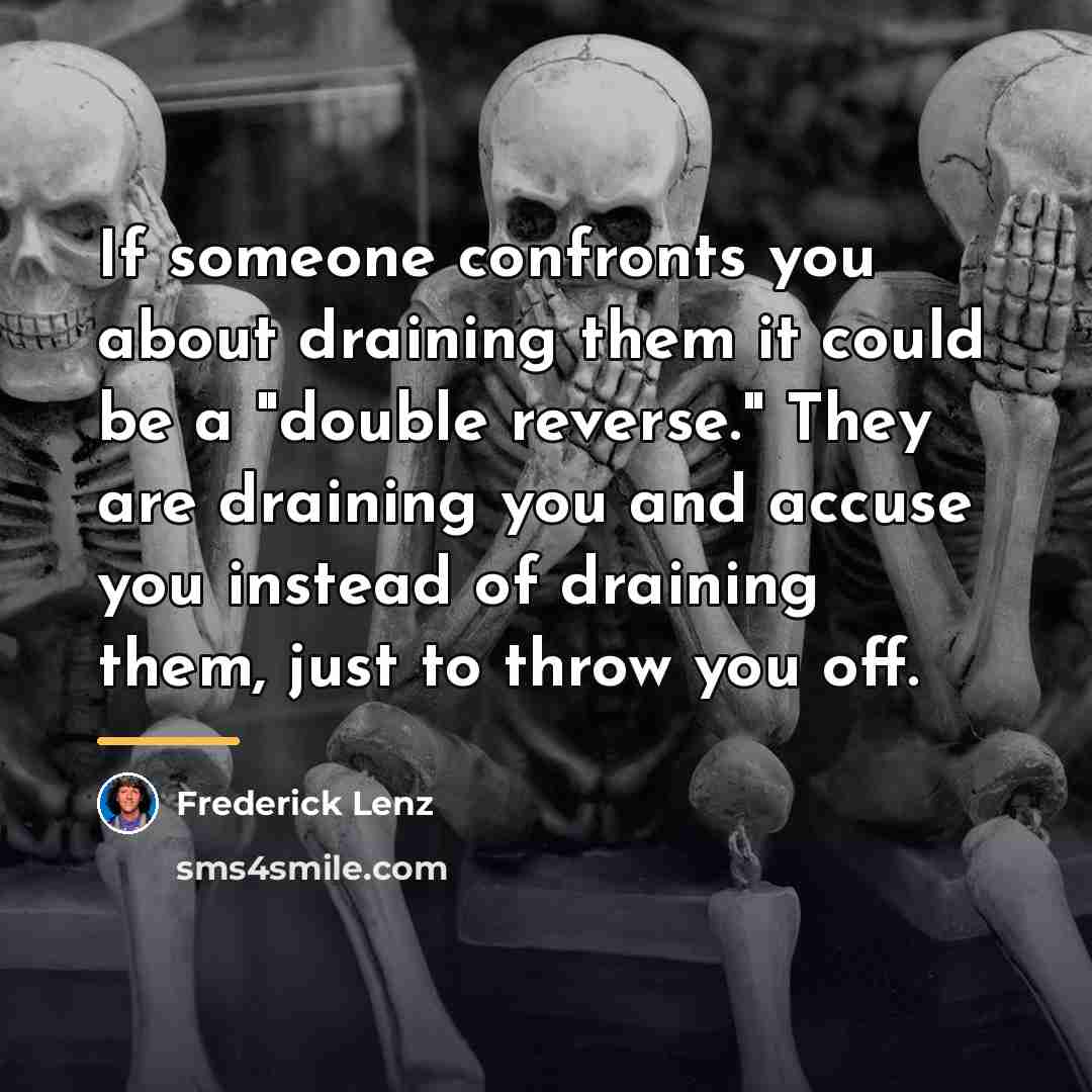 “If someone confronts you about draining them it could be…” quote by Frederick Lenz