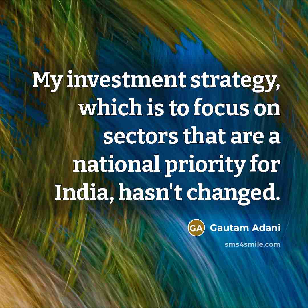 “My investment strategy, which is to focus on sectors that…” quote by Gautam Adani