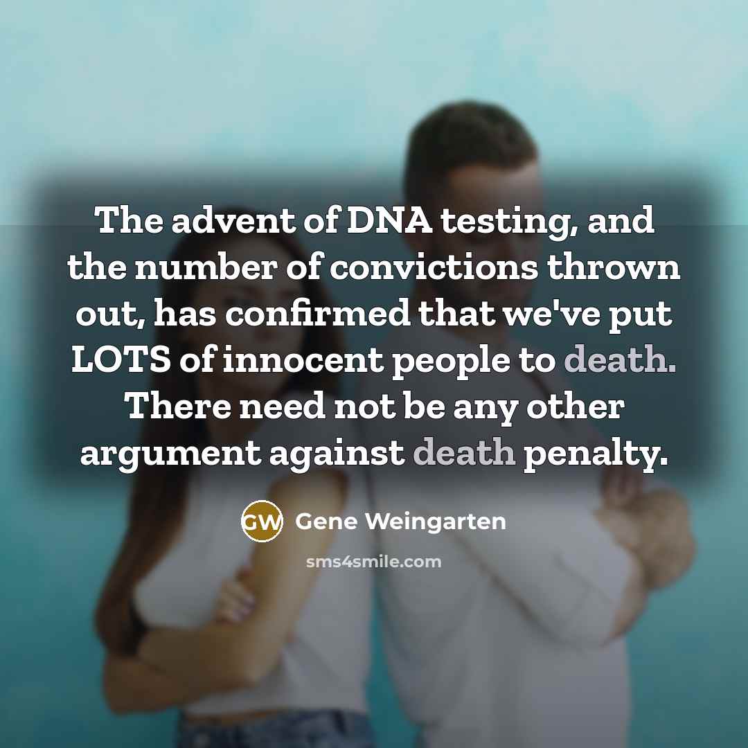 “The advent of DNA testing, and the number of convictions…” quote by Gene Weingarten