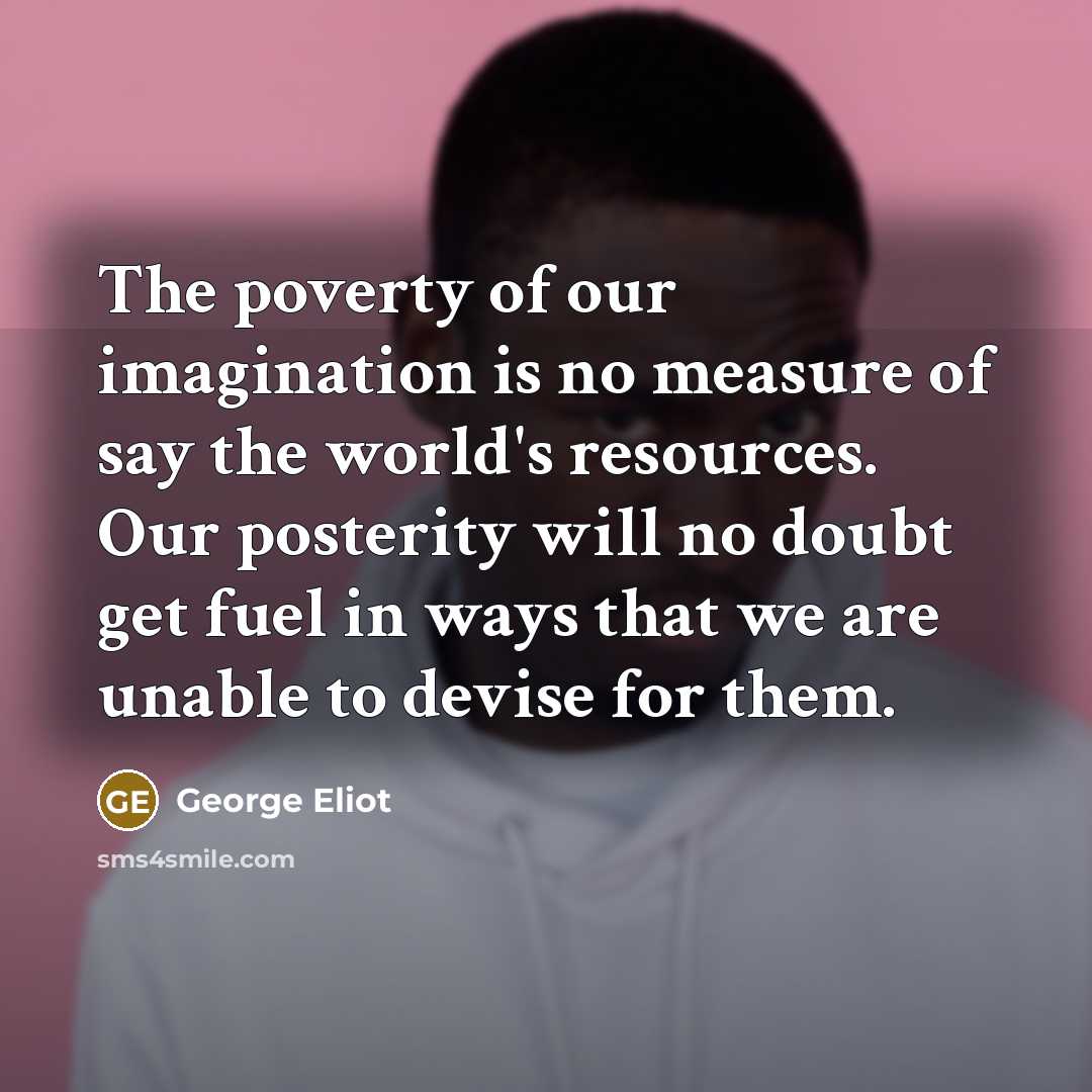 “The poverty of our imagination is no measure of say…” quote by George Eliot