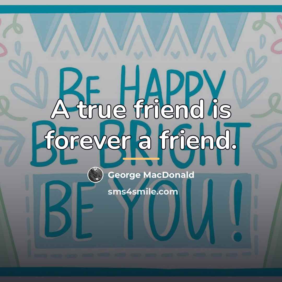 “A true friend is forever a friend.…” quote by George MacDonald