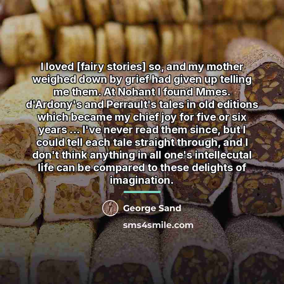 “I loved [fairy stories] so, and my mother weighed down…” quote by George Sand