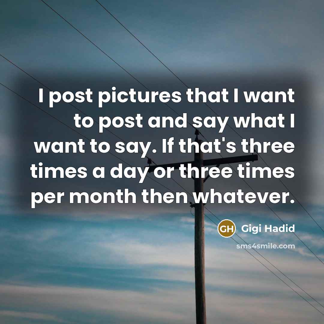 “I post pictures that I want to post and say…” quote by Gigi Hadid