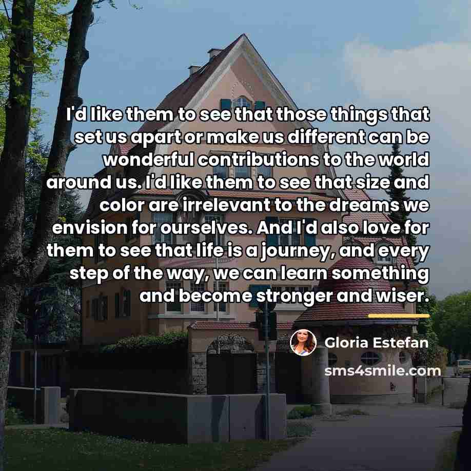 “I'd like them to see that those things that set…” quote by Gloria Estefan