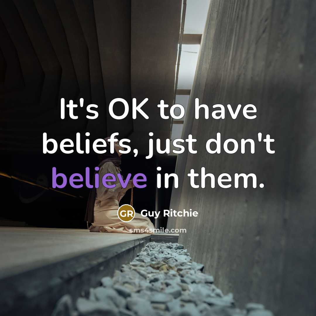 “It's OK to have beliefs, just don't believe in them.…” quote by Guy Ritchie