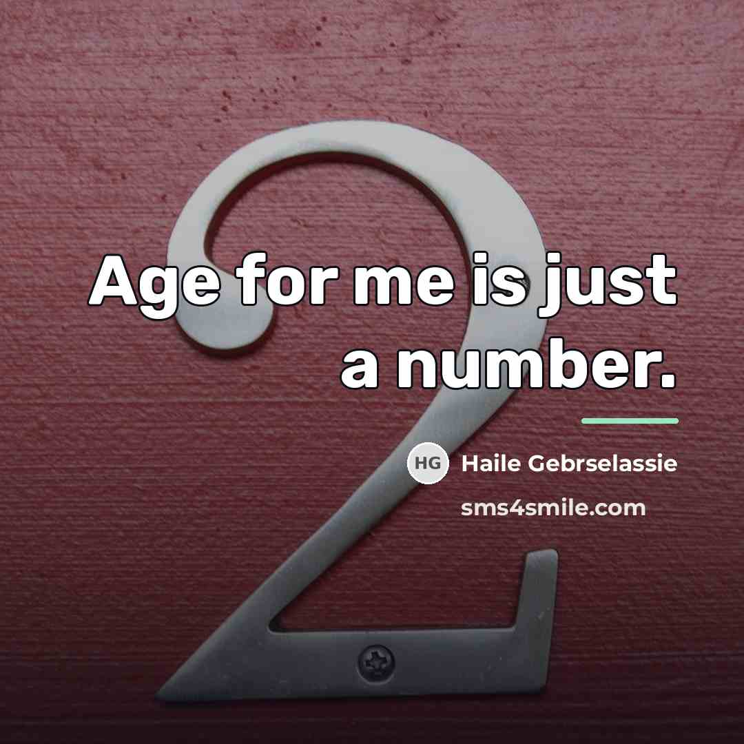 “Age for me is just a number.…” quote by Haile Gebrselassie
