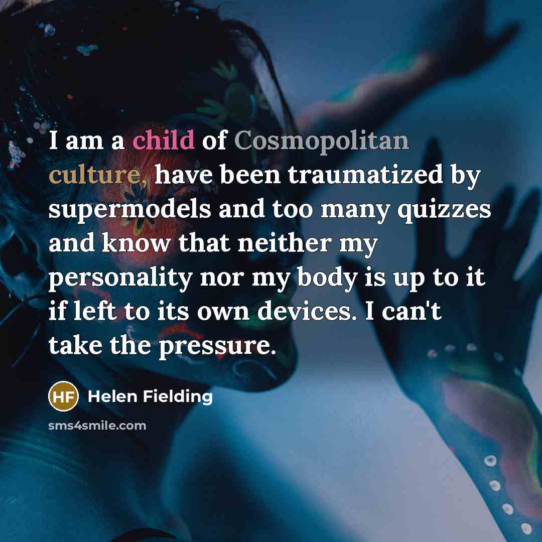 “I am a child of Cosmopolitan culture, have been traumatized…” quote by Helen Fielding