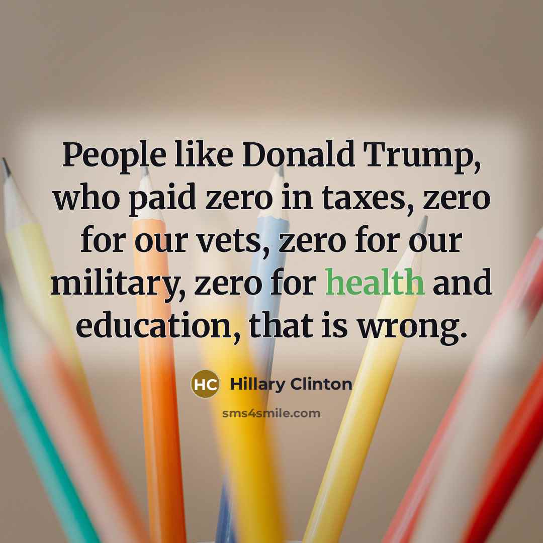 “People like Donald Trump, who paid zero in taxes, zero…” quote by Hillary Clinton
