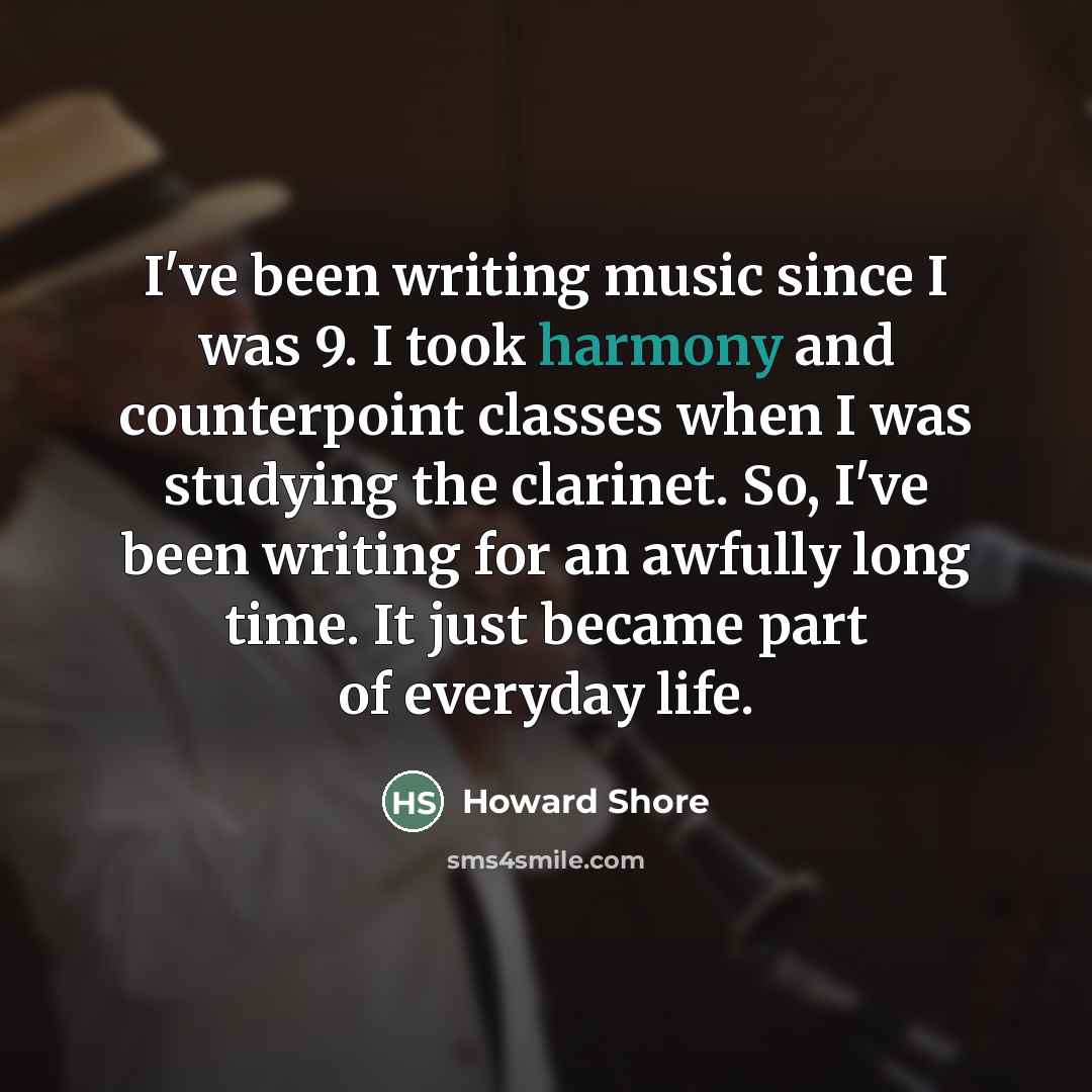 “I've been writing music since I was 9. I took…” quote by Howard Shore