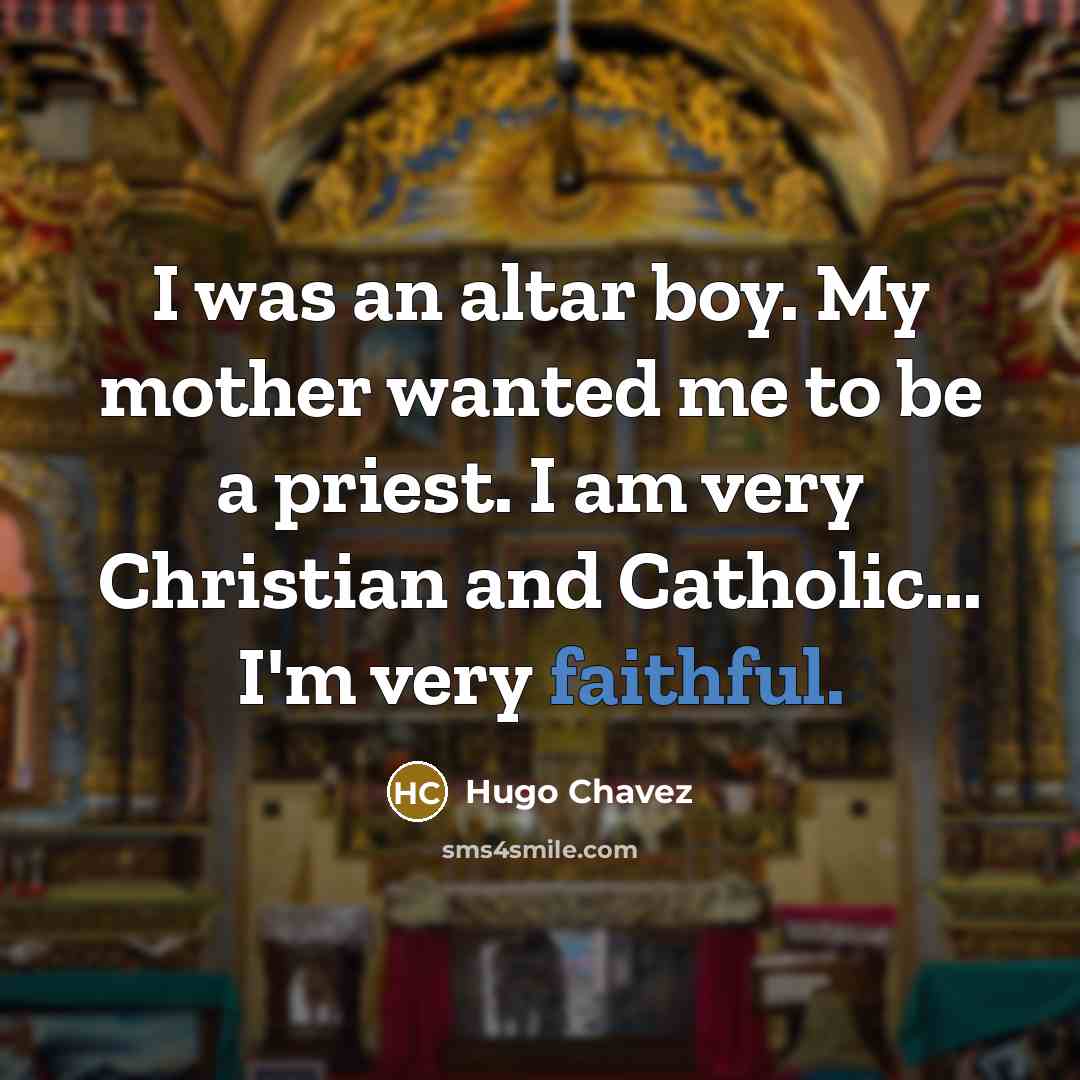 “I was an altar boy. My mother wanted me to…” quote by Hugo Chavez