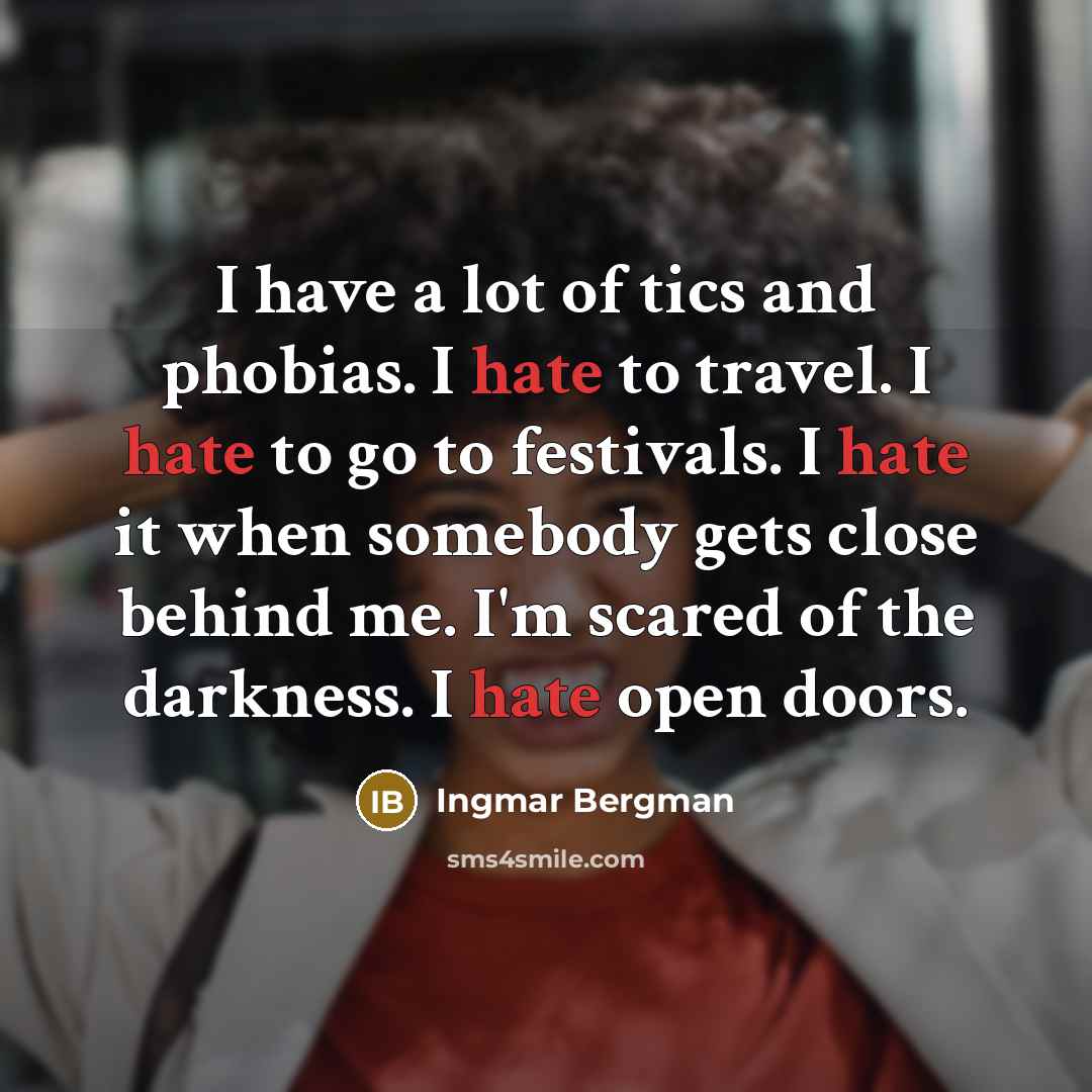 “I have a lot of tics and phobias. I hate…” quote by Ingmar Bergman