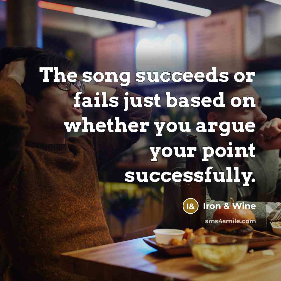 “The song succeeds or fails just based on whether you…” quote by Iron & Wine