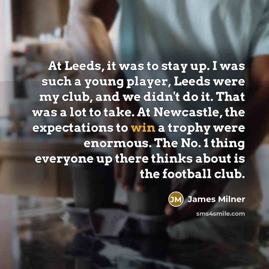 “At Leeds, it was to stay up. I was such…” quote by James Milner