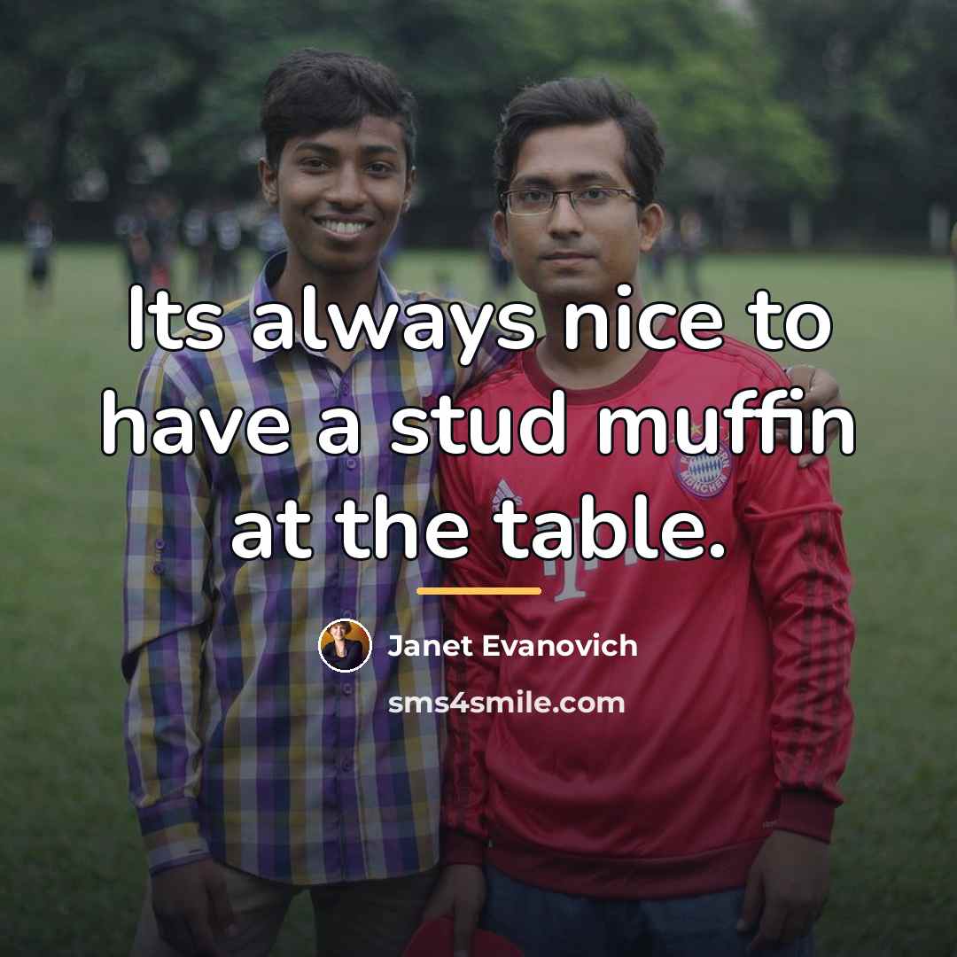 “Its always nice to have a stud muffin at the…” quote by Janet Evanovich