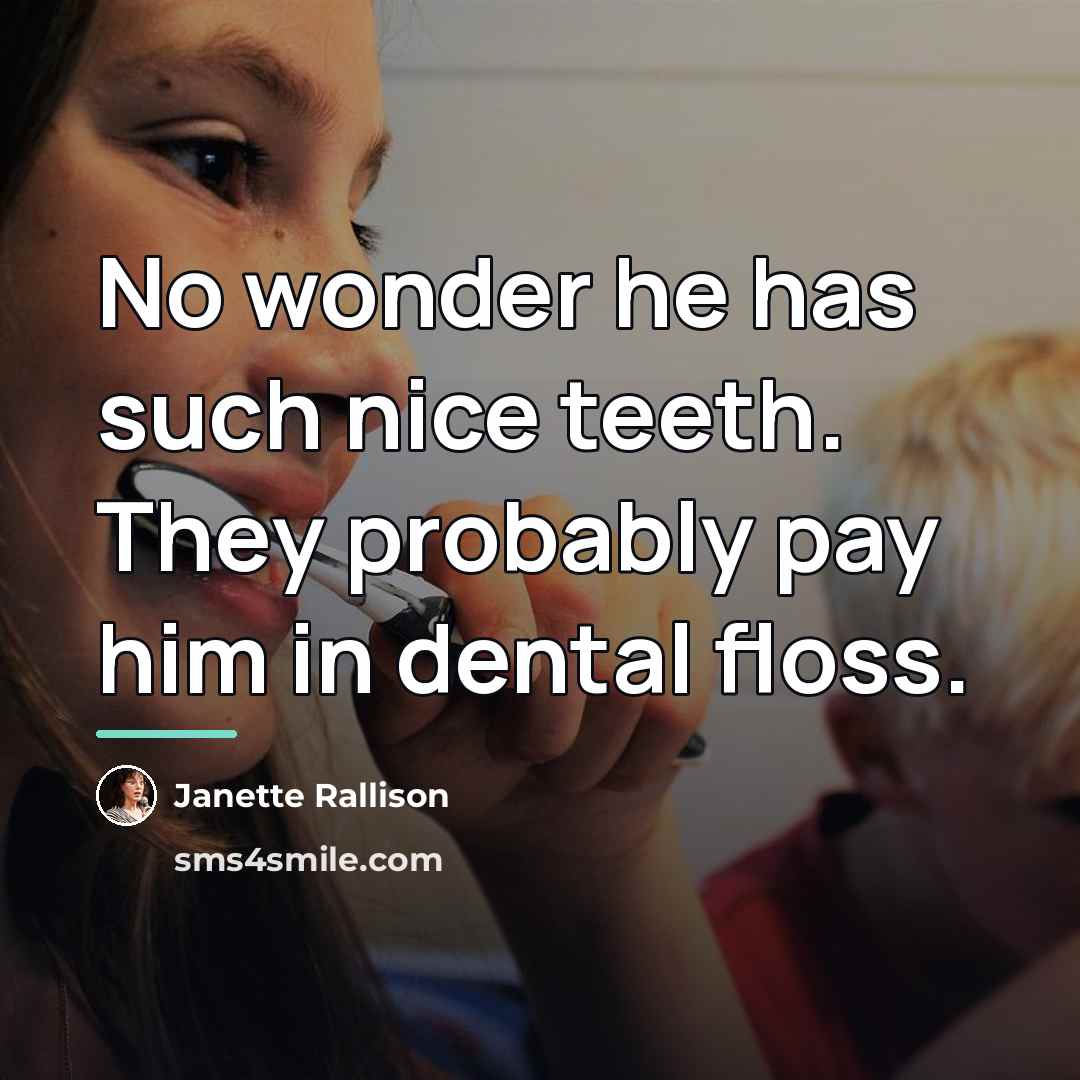 “No wonder he has such nice teeth. They probably pay…” quote by Janette Rallison
