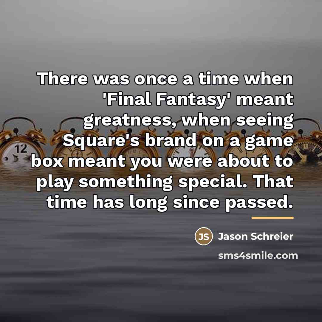 “There was once a time when 'Final Fantasy' meant greatness,…” quote by Jason Schreier