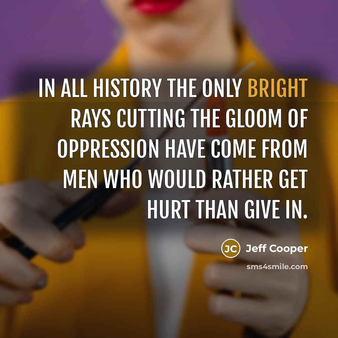 “In all history the only bright rays cutting the gloom…” quote by Jeff Cooper