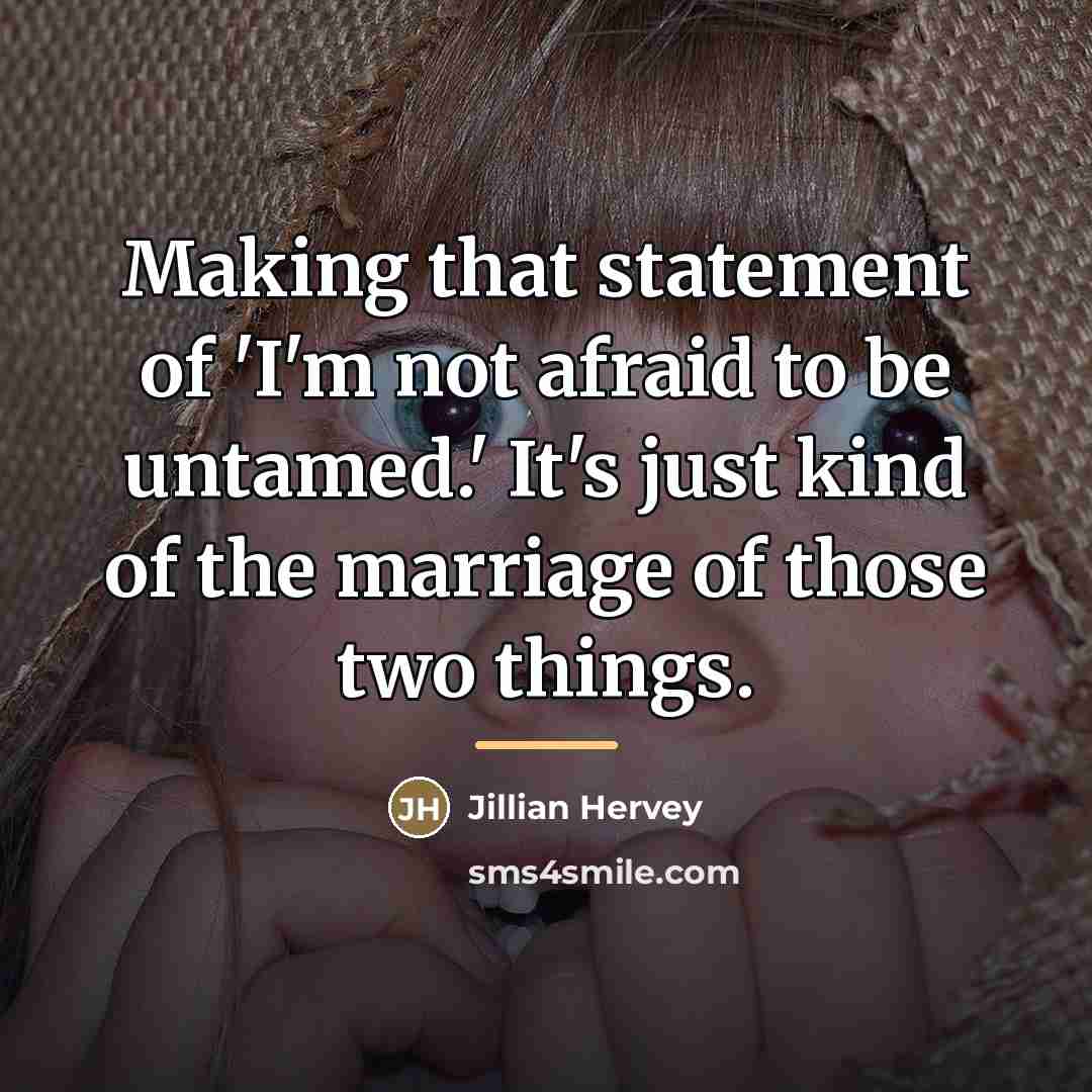 “Making that statement of 'I'm not afraid to be untamed.'…” quote by Jillian Hervey