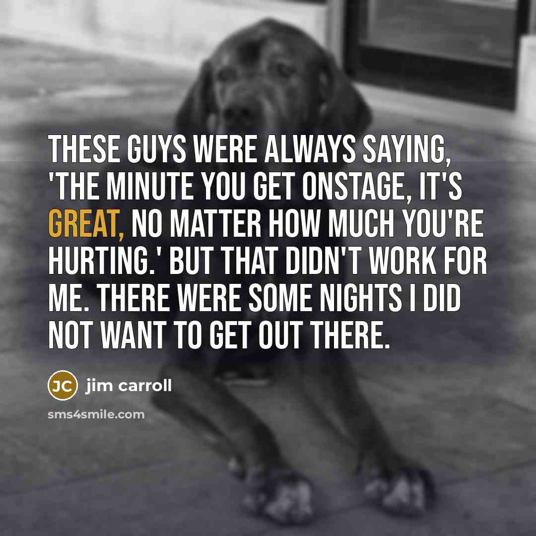 “These guys were always saying, 'The minute you get onstage,…” quote by Jim Carroll