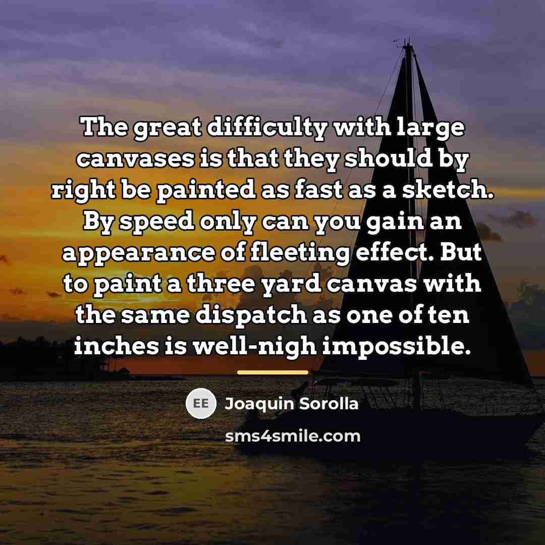 “The great difficulty with large canvases is that they should…” quote by Joaquin Sorolla
